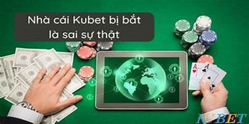 Kubet bị bắt - Những lưu ý dành cho hội viên